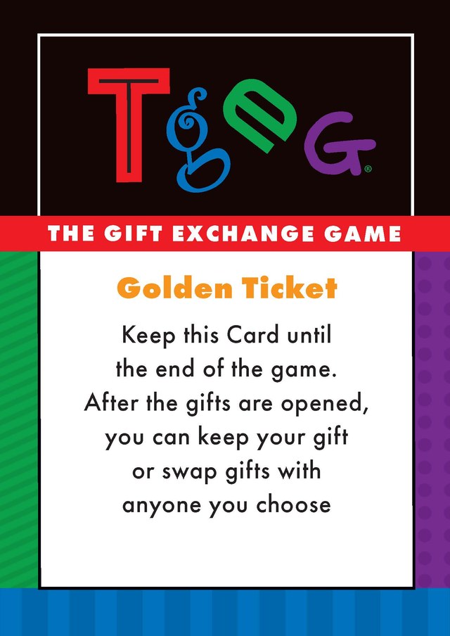 Golden Ticket card: Keep this card until the end of the game. After the gifts are opened, you can keep your gift or swap gifts with anyone you choose.