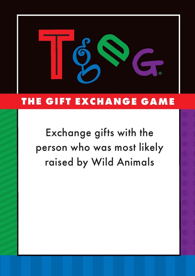 Card: Exchange gifts with the person who was most likely raised by wild animals.